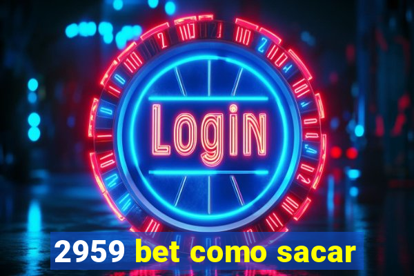 2959 bet como sacar